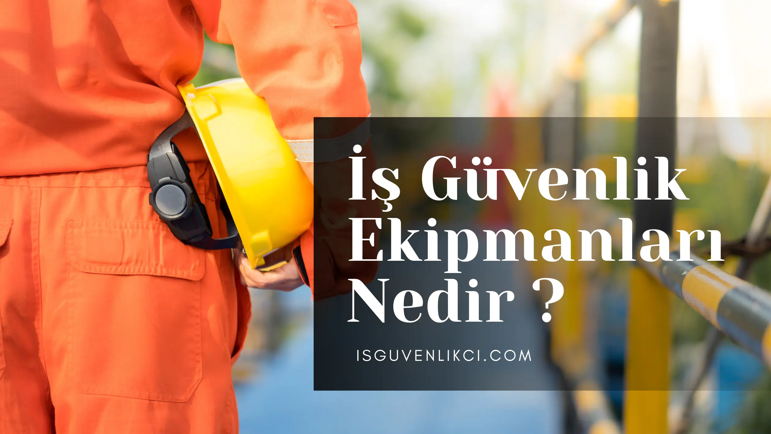 İş güvenlik ekipmanları nedir - bir işçinin sarı bir baret taşıdığı ve iş güvenliğiyle ilgili bir blog yazısına referans veren bir görsel.