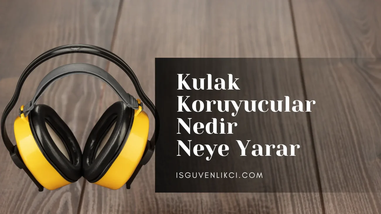 Kulak Koruyucular Nedir Neye Yarar - İş Güvenliği Kulak Koruma